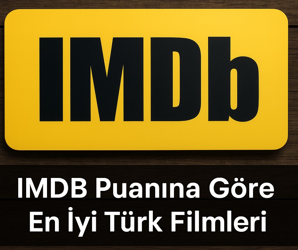 IMDb Puanına Göre En İyi Türk Filmleri